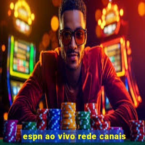 espn ao vivo rede canais